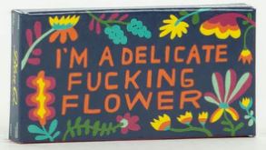 I'm a Delicate F'ing Flower Gum