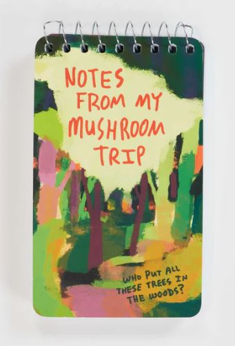Notes From My Mushroom Trip Notebook