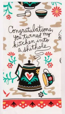 You Turned my Kitchen into a Sh*thole Dish Towel