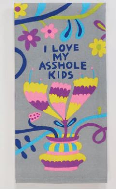 Love My Assh*le Kids Dish Towel