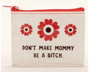 Don't Make Mommy Be a B*tch Coin Purse