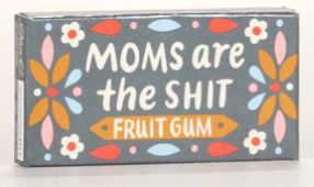 Moms are the Sh*t Gum