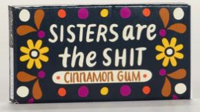 Sisters are the Sh*t Gum