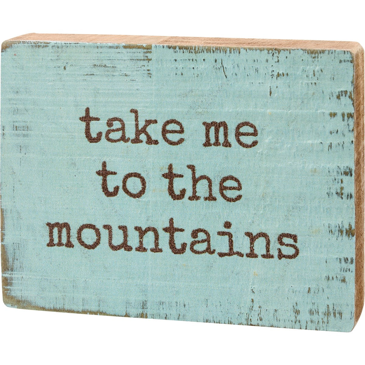 "take me to the mountains" Block Sign